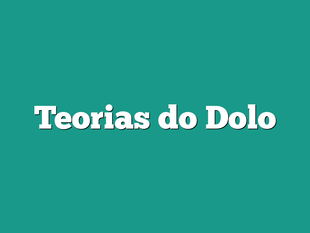 Teorias do Dolo