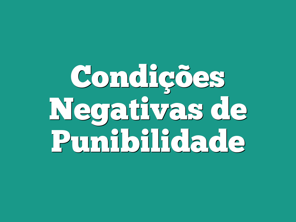 Condições Negativas de Punibilidade