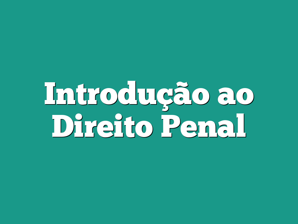 Introdução ao Direito Penal