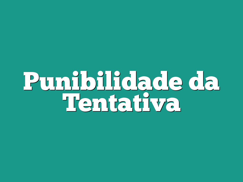Punibilidade da Tentativa