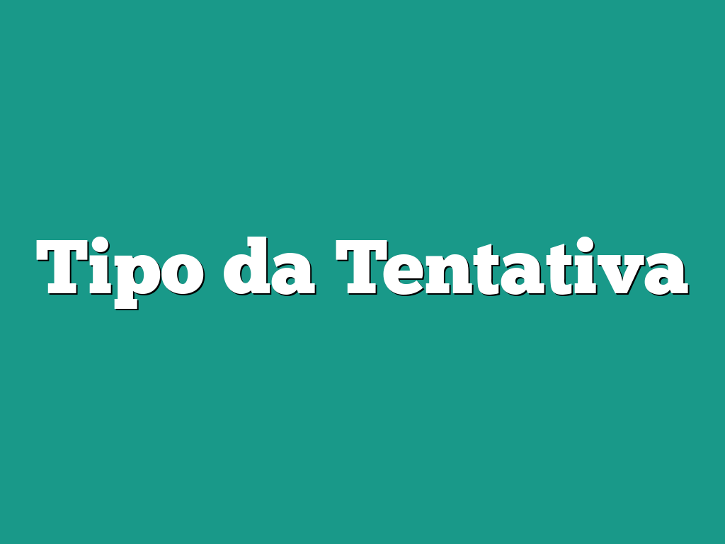 Tipo da Tentativa