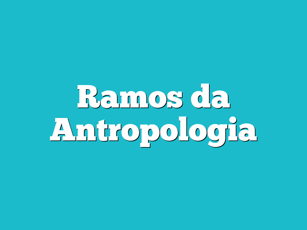 Ramos da Antropologia