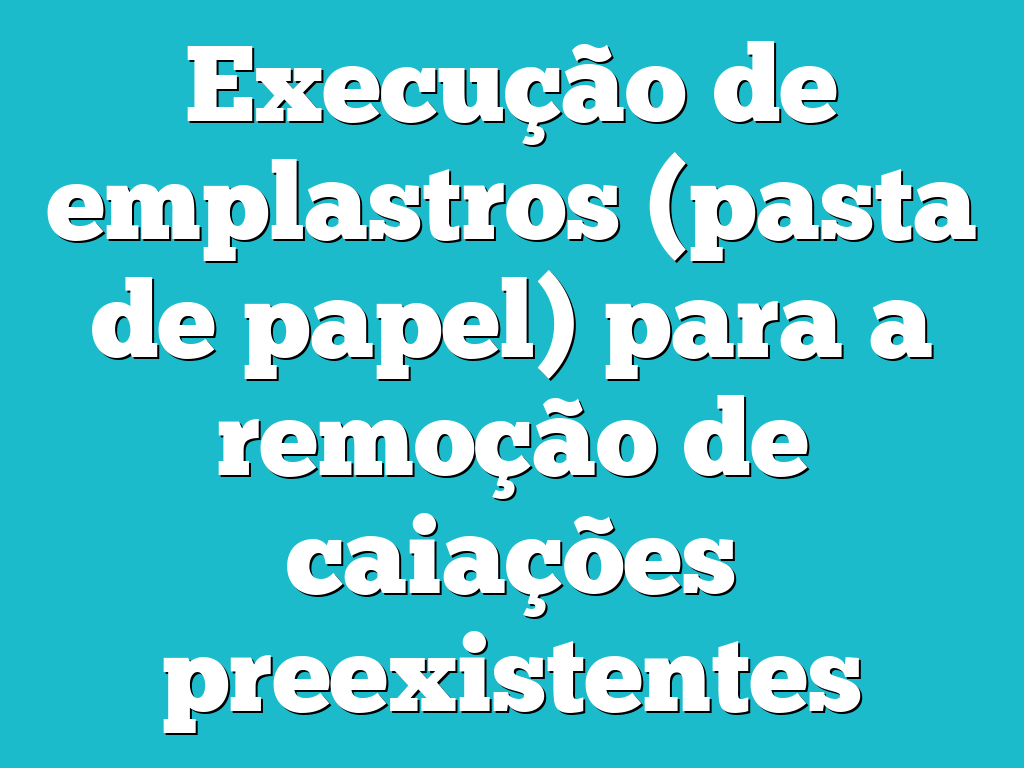 Execução de emplastros (pasta de papel) para a remoção de caiações preexistentes