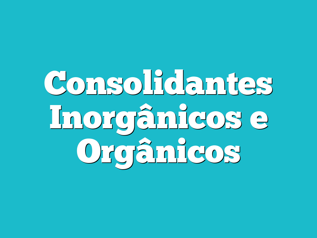 Consolidantes Inorgânicos e Orgânicos