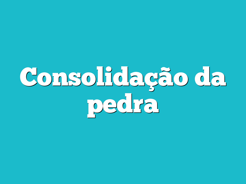 Consolidação da pedra