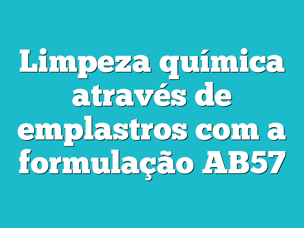 Limpeza química através de emplastros com a formulação AB57
