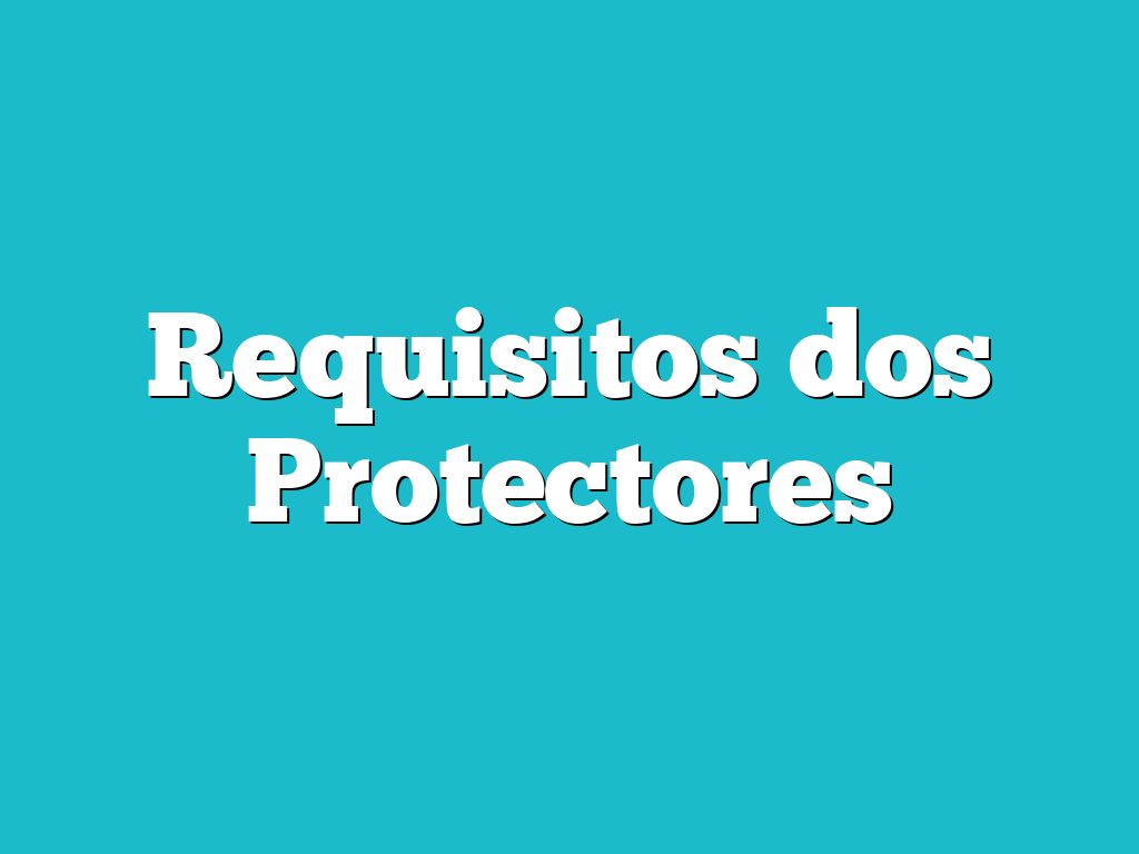 Requisitos dos Protectores