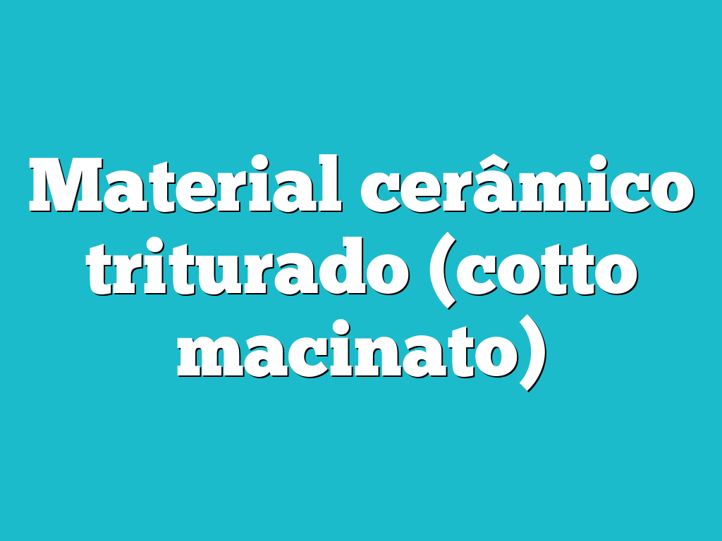 Material cerâmico triturado (cotto macinato)