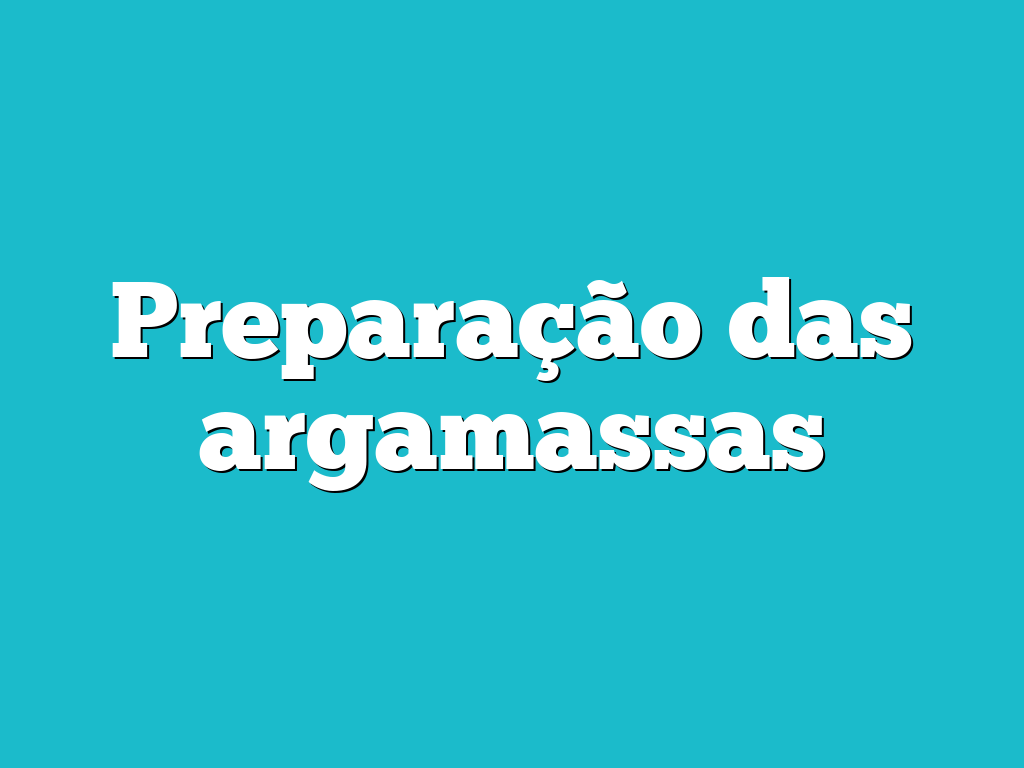 Preparação das argamassas