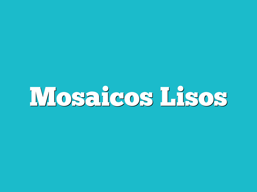 Mosaicos Lisos