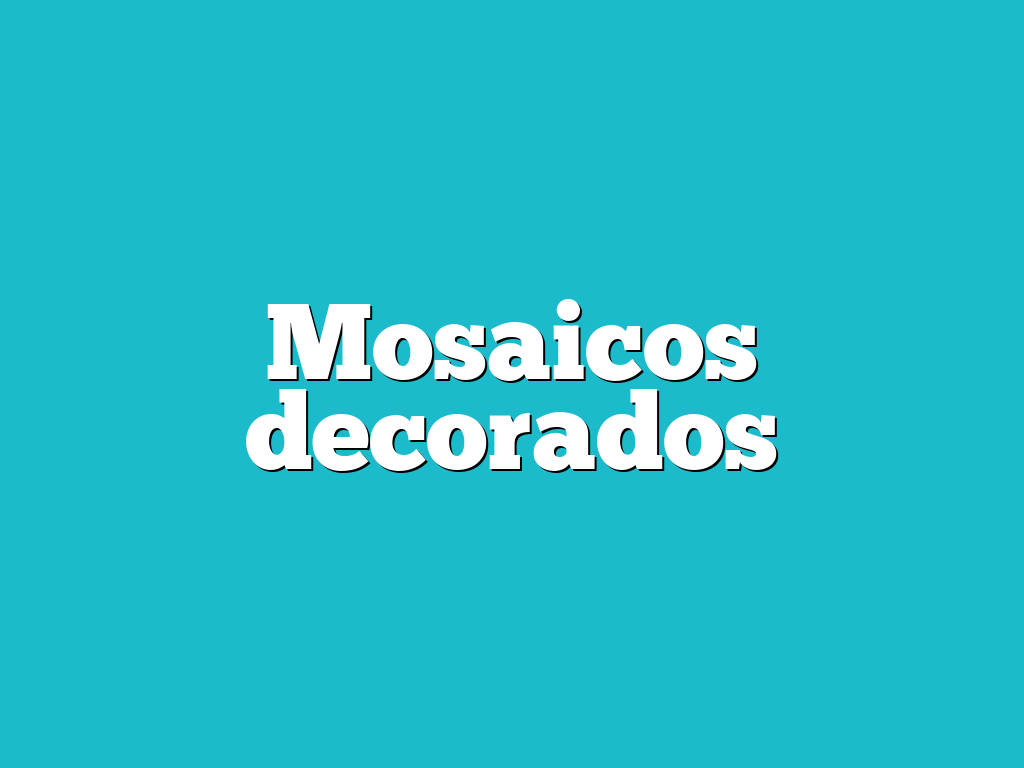Mosaicos decorados
