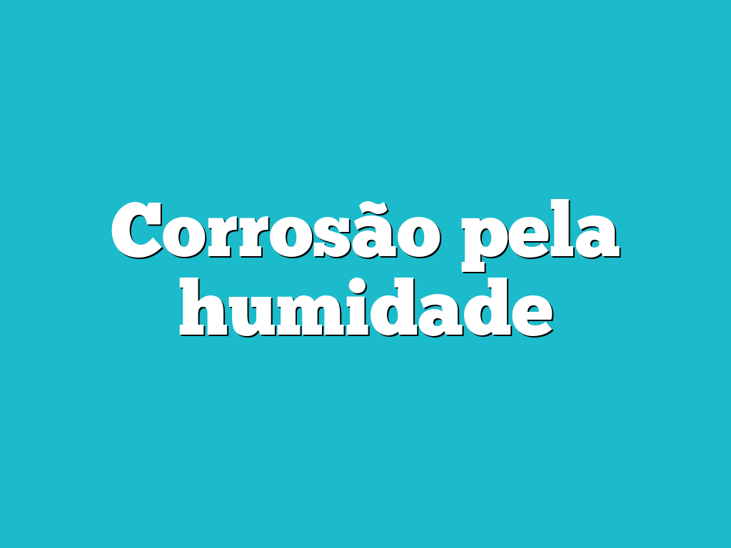 Corrosão pela humidade