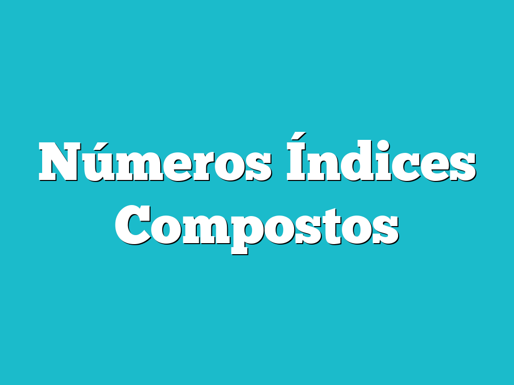 Números Índices Compostos