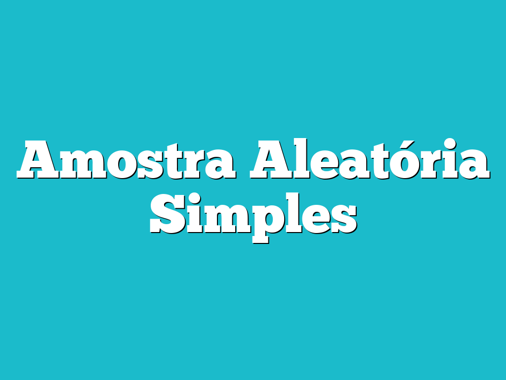 Amostra Aleatória Simples