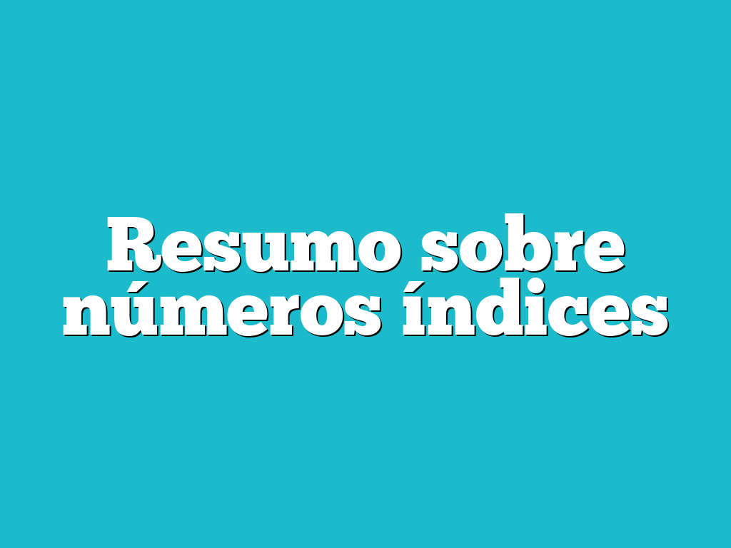 Resumo sobre números índices
