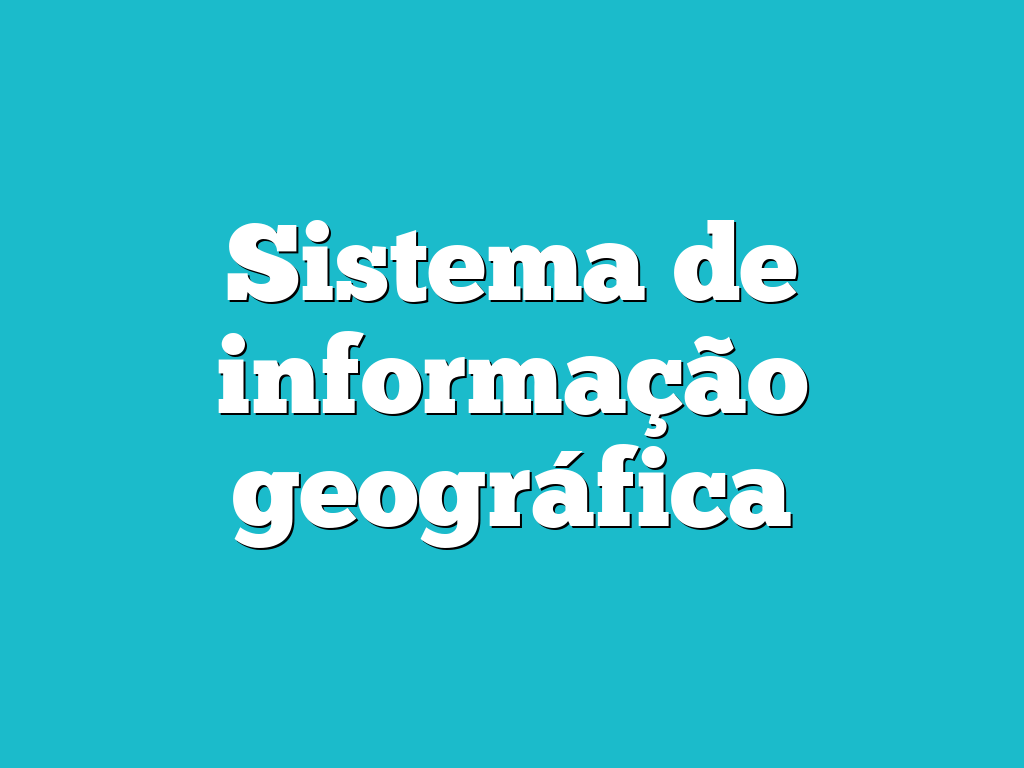 Sistema de informação geográfica