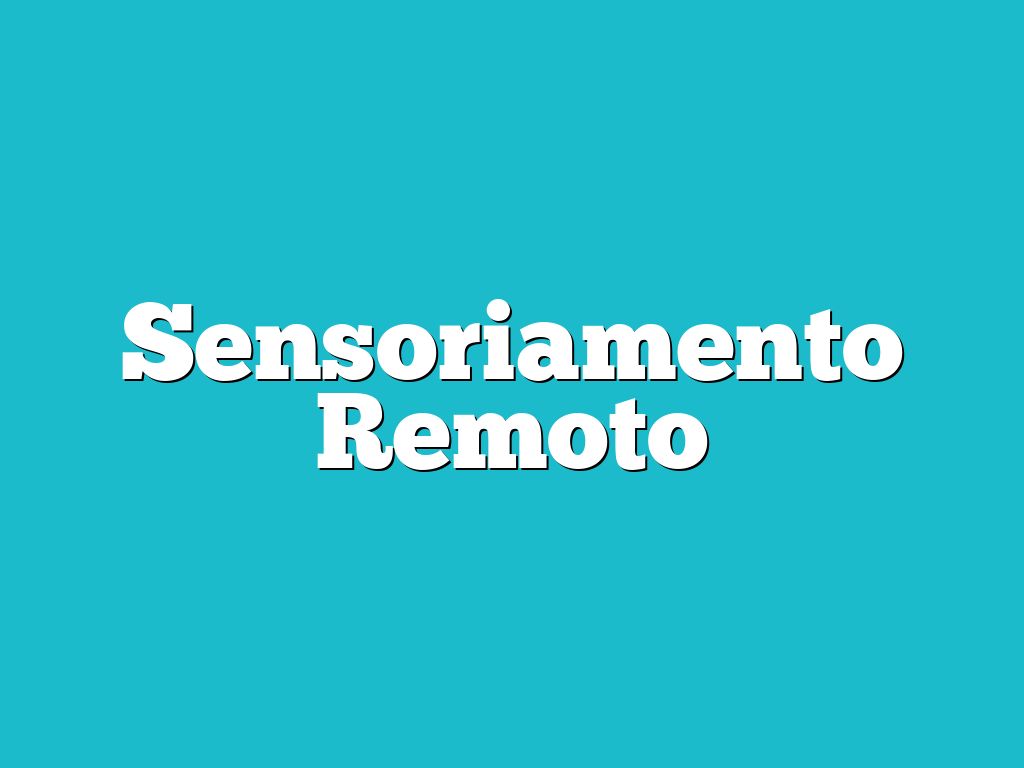 Sensoriamento Remoto