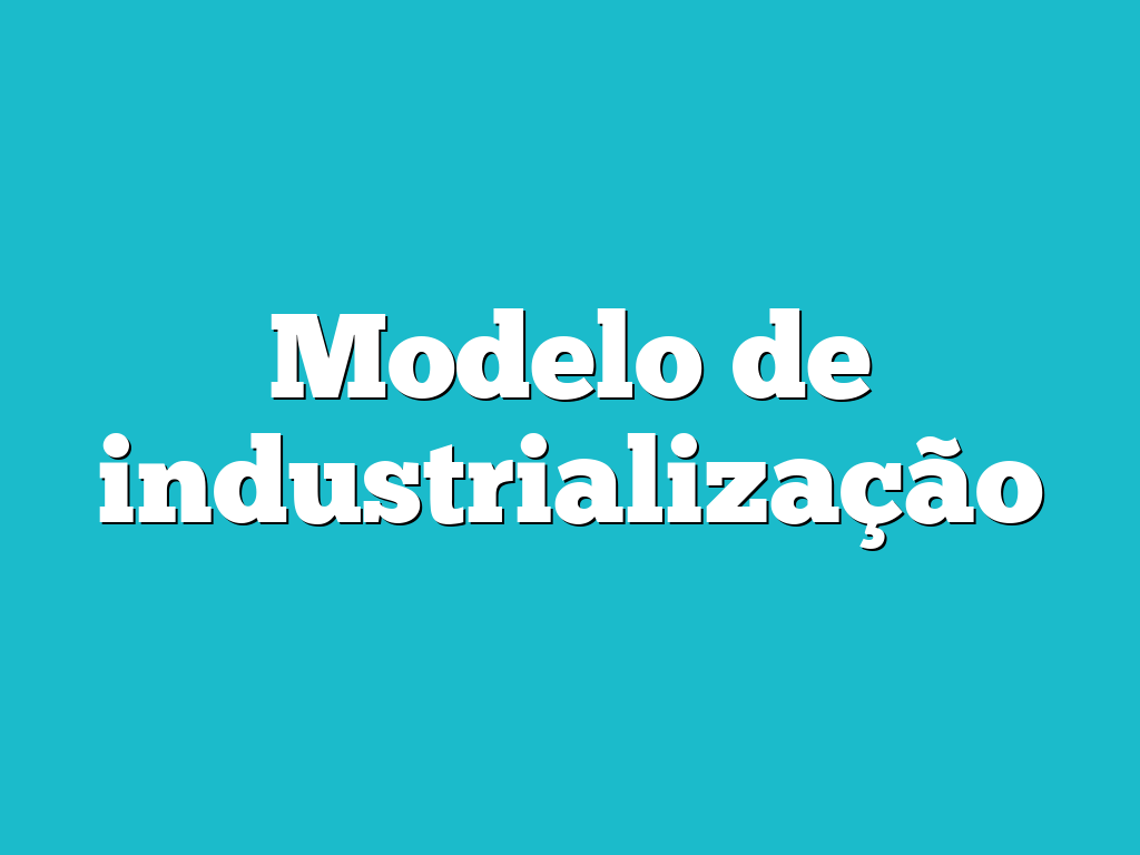 Modelo de industrialização