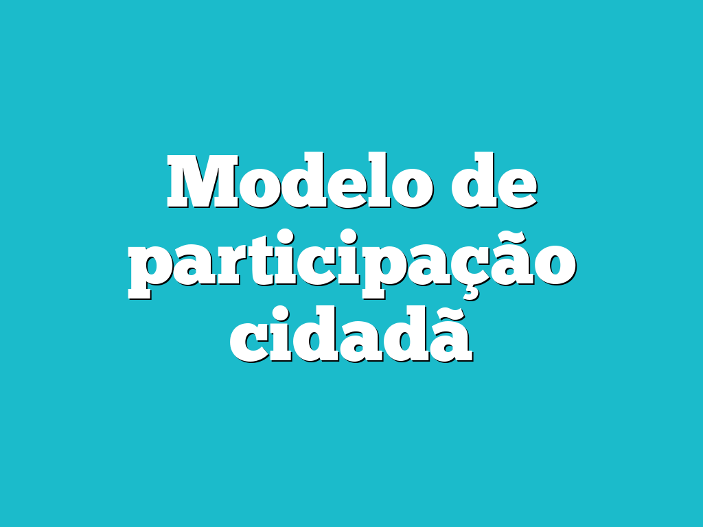 Modelo de participação cidadã