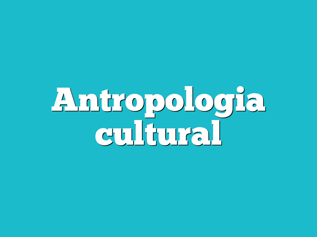 Antropologia cultural