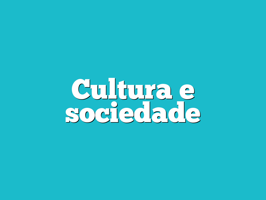 Cultura e sociedade