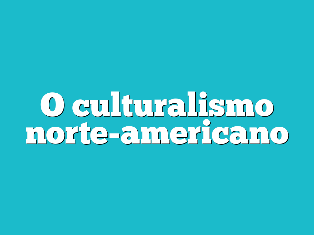 O culturalismo norte-americano