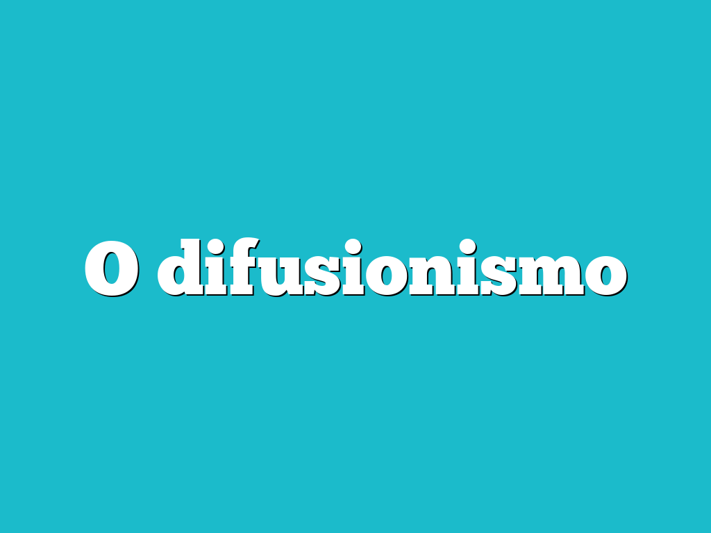 O difusionismo