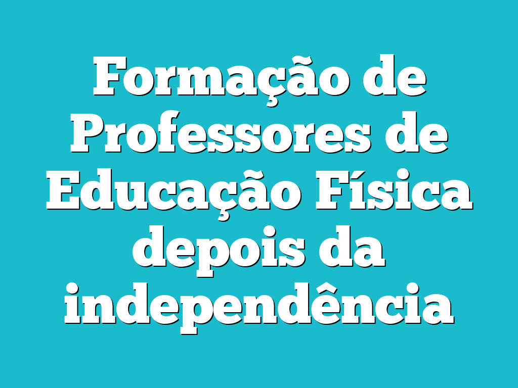 Formação de Professores de Educação Física depois da independência