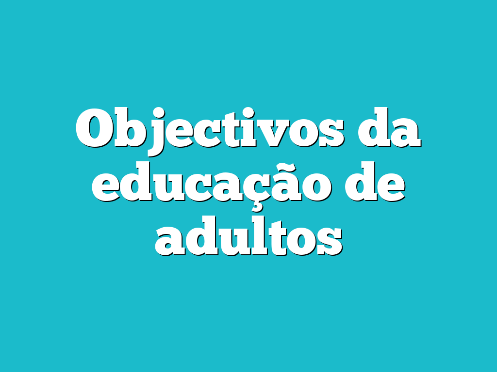 Objectivos da educação de adultos