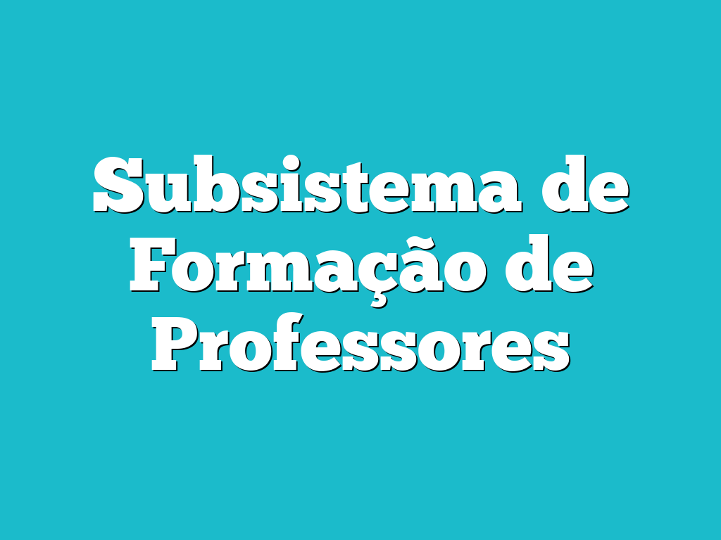 Subsistema de Formação de Professores