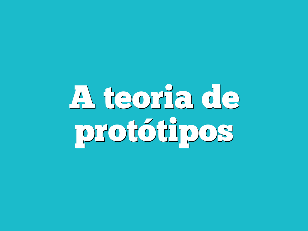 A teoria de protótipos