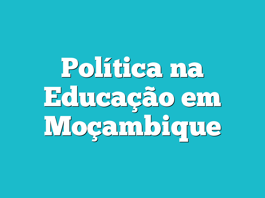 Política na Educação em Moçambique