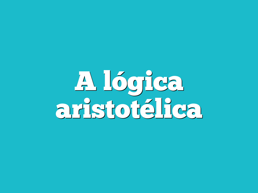A lógica aristotélica