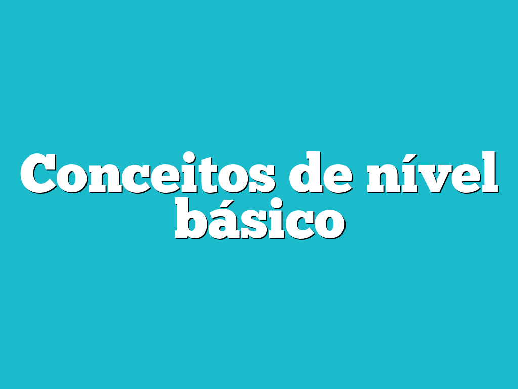 Conceitos de nível básico