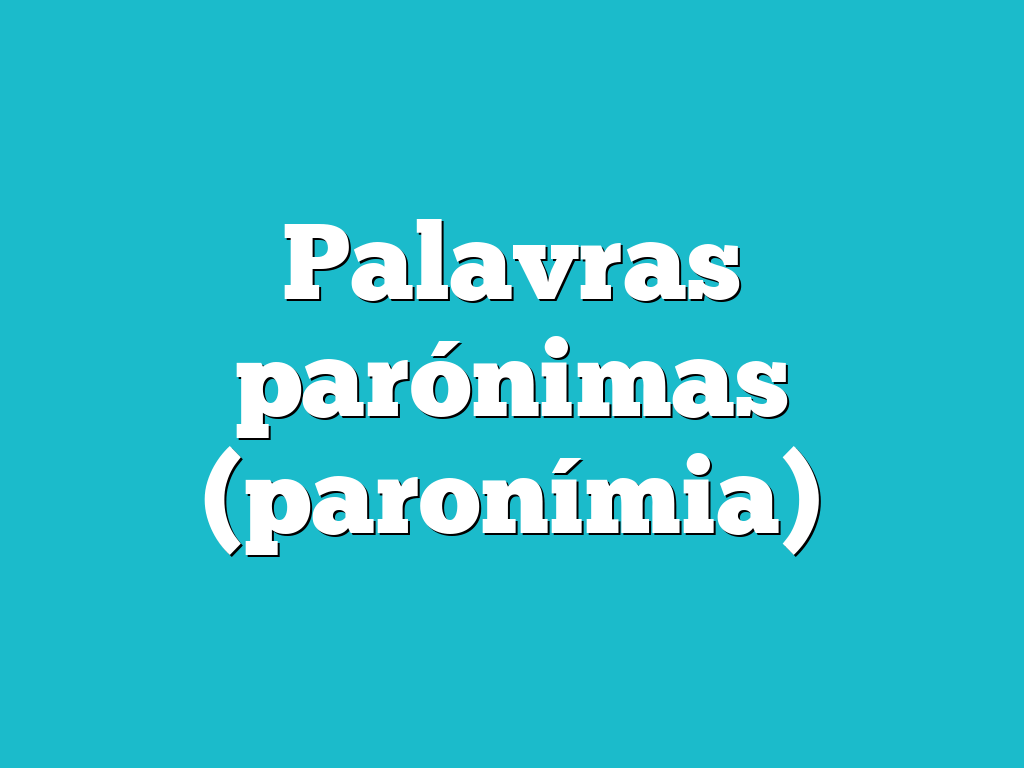 Palavras parónimas (paronímia)